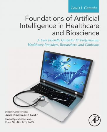 خرید و دانلود نسخه کامل کتاب Foundations of Artificial Intelligence in Healthcare and Bioscience: A User Friendly Guide for IT Professionals, Healthcare Providers, Researchers, and Clinicians