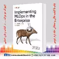 Implementing MLOps in the Enterprise: A Production-First Approach