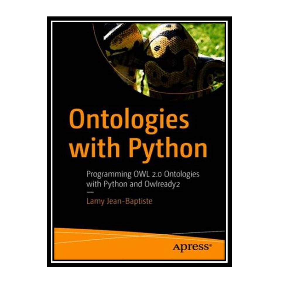کتاب Ontologies with Python: Programming OWL 20 Ontologies with Python and Owlready2 اثر Lamy Jean-Baptiste انتشارات مؤلفین طلایی