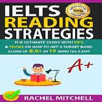 خرید و دانلود نسخه کامل کتاب IELTS Reading Strategies: The Ultimate Guide with Tips and Tricks on How to Get a Target Band Score of 8.0  in 10 Minutes a Day -   Pdf