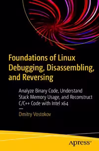 خرید و دانلود نسخه کامل کتاب Foundations of Linux Debugging, Disassembling, and Reversing: Analyze Binary Code, Understand Stack Memory Usage, and Reconstruct C/C   Code with Intel x64
