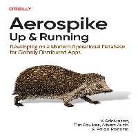 خرید و دانلود نسخه کامل کتاب Aerospike: Up and Running: Developing on a Modern Operational Database for Globally Distributed Apps