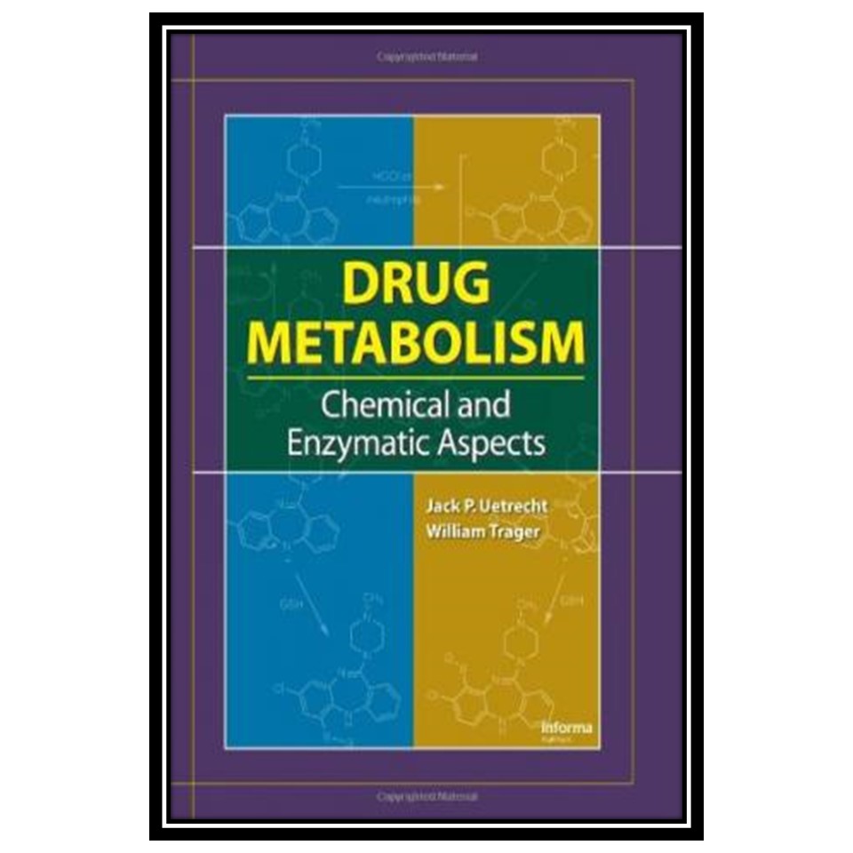 کتاب Drug Metabolism. Chemical and Enzymatic Aspects اثر Jack P. Uetrecht and William Trager انتشارات مؤلفین طلایی