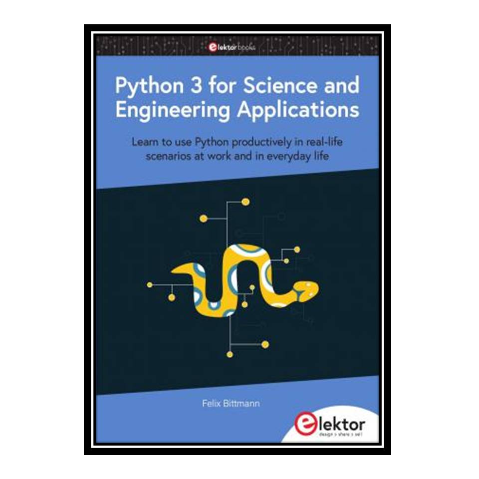 کتاب Python 3 for Science and Engineering Applications اثر Felix Bittmann انتشارات مؤلفین طلایی