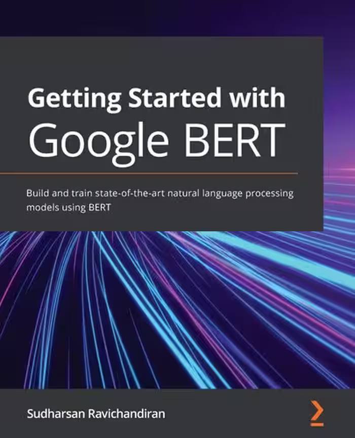 خرید و دانلود نسخه کامل کتاب Getting Started with Google BERT: Build and train state-of-the-art natural language processing models using BERT