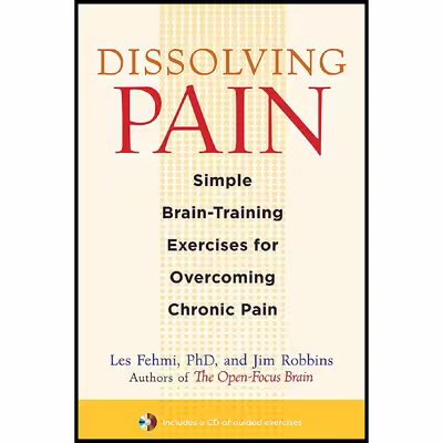 کتاب Dissolving Pain: Simple Brain-Training Exercises for Overcoming Chronic Pain اثر Les Fehmi and Jim Robbins انتشارات Trumpeter