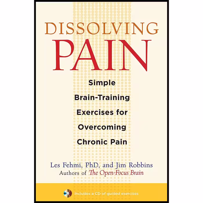 کتاب Dissolving Pain: Simple Brain-Training Exercises for Overcoming Chronic Pain اثر Les Fehmi and Jim Robbins انتشارات Trumpeter