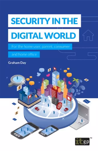 خرید و دانلود نسخه کامل کتاب Security in the Digital World: For the Home User, Parent, Consumer and Home Office