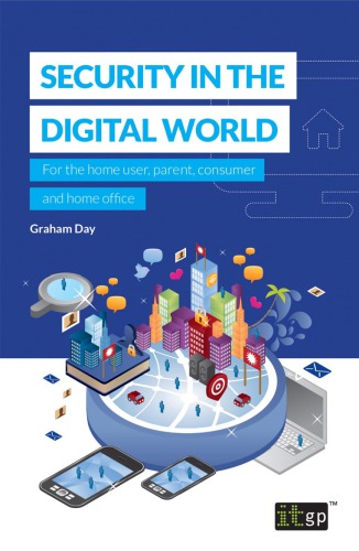 خرید و دانلود نسخه کامل کتاب Security in the Digital World: For the Home User, Parent, Consumer and Home Office