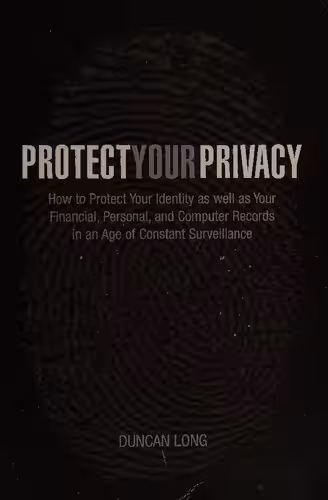 خرید و دانلود نسخه کامل کتاب Protect Your Privacy - How to Protect Your Identity As Well As Your Financial, Personal and Computer Records In An Age of Constant Surveillance