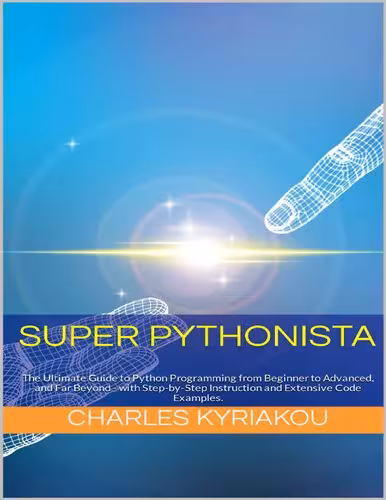 خرید و دانلود نسخه کامل کتاب Super Pythonista: The Ultimate Guide to Python Programming from Beginner to Advanced, and Far Beyond