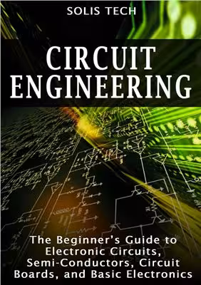 󾕇 دانلود کتاب Circuit Engineering - The Beginner'S Guide To Electronic Circuits, Semi-Conductors, Circuit Boards, And Basic Electronics, - دانلود کتاب های دانشگاهی