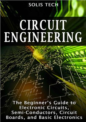  دانلود کتاب Circuit Engineering - The Beginner'S Guide To Electronic Circuits, Semi-Conductors, Circuit Boards, And Basic Electronics, - دانلود کتاب های دانشگاهی