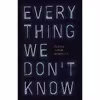 کتاب Everything We Dont Know اثر Aaron Gilbreath انتشارات Curbside Splendor Publishing