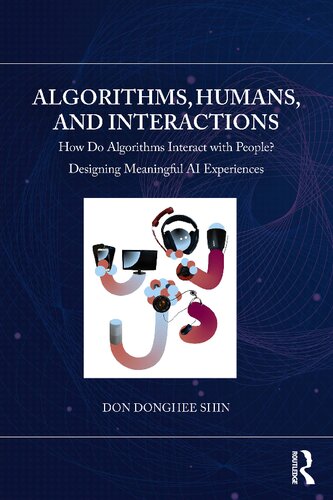 خرید و دانلود نسخه کامل کتاب Algorithms, Humans, and Interactions: How Do Algorithms Interact with People? Designing Meaningful AI Experiences