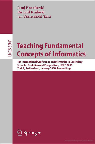خرید و دانلود نسخه کامل کتاب Teaching Fundamental Concepts of Informatics: 4th International Conference on Informatics in Secondary Schools - Evolution and Perspectives, ISSEP 2010, ... Computer Science and General Issues)