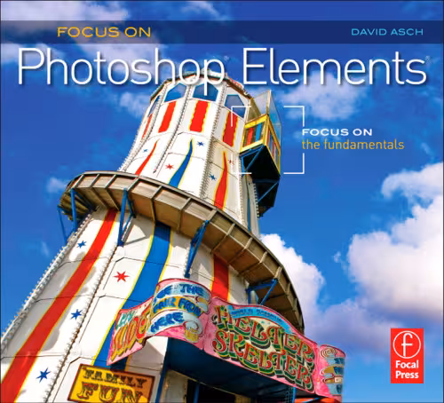 خرید و دانلود نسخه کامل کتاب Focus On Photoshop Elements: Focus on the Fundamentals