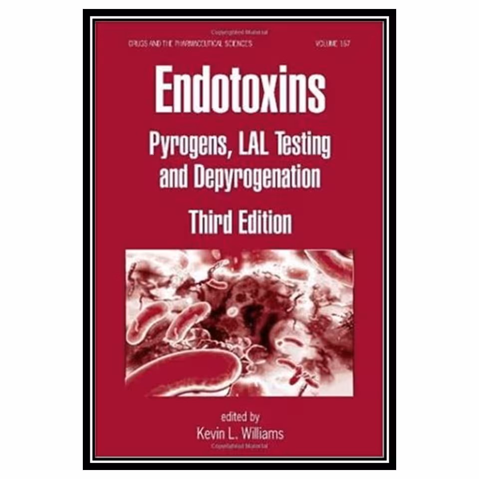 کتاب Endotoxins: Pyrogens, LAL Testing and Depyrogenation, Third Edition اثر L. Williams Kevin انتشارات مؤلفین طلایی
