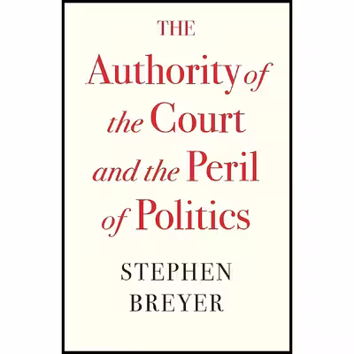 کتاب The Authority of the Court and the Peril of Politics اثر Stephen Breyer انتشارات Harvard University Press