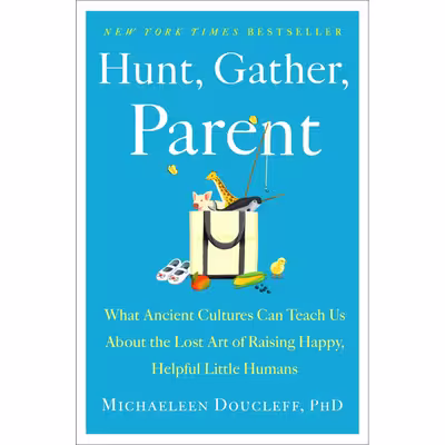 کتاب Hunt, Gather, Parent اثر Michaeleen Doucleff  انتشارات Simon &amp; Schuster