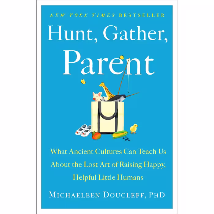 کتاب Hunt, Gather, Parent اثر Michaeleen Doucleff  انتشارات Simon &amp; Schuster