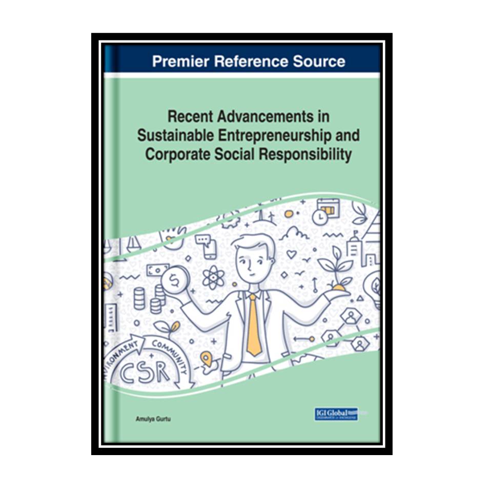 کتاب Recent Advancements in Sustainable Entrepreneurship and Corporate Social Responsibility اثر Amulya Gurtu انتشارات مؤلفین طلایی