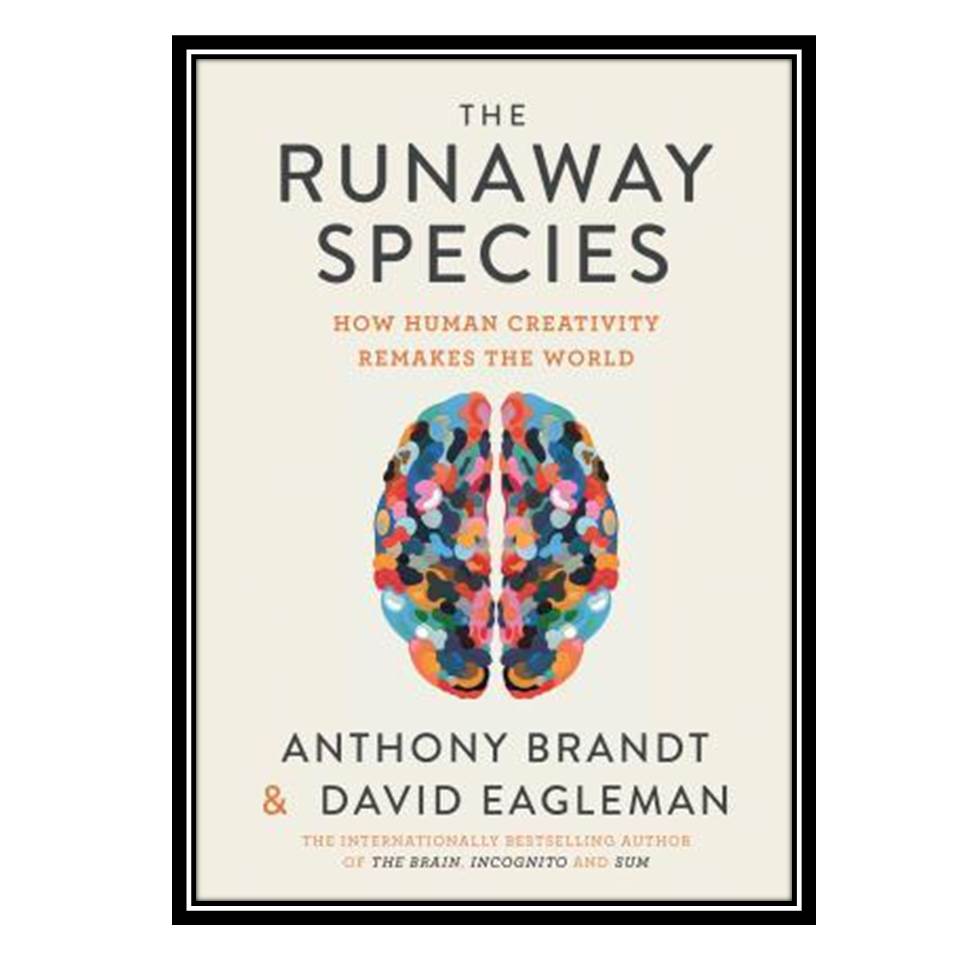 کتاب The Runaway Species اثر Anthony Brandt and David Eagleman انتشارات مؤلفین طلایی