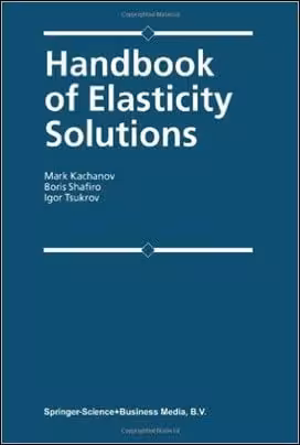 󾕇 Kachanov M., Handbook of Elasticity Solutions, 2003 - دانلود کتاب های دانشگاهی
