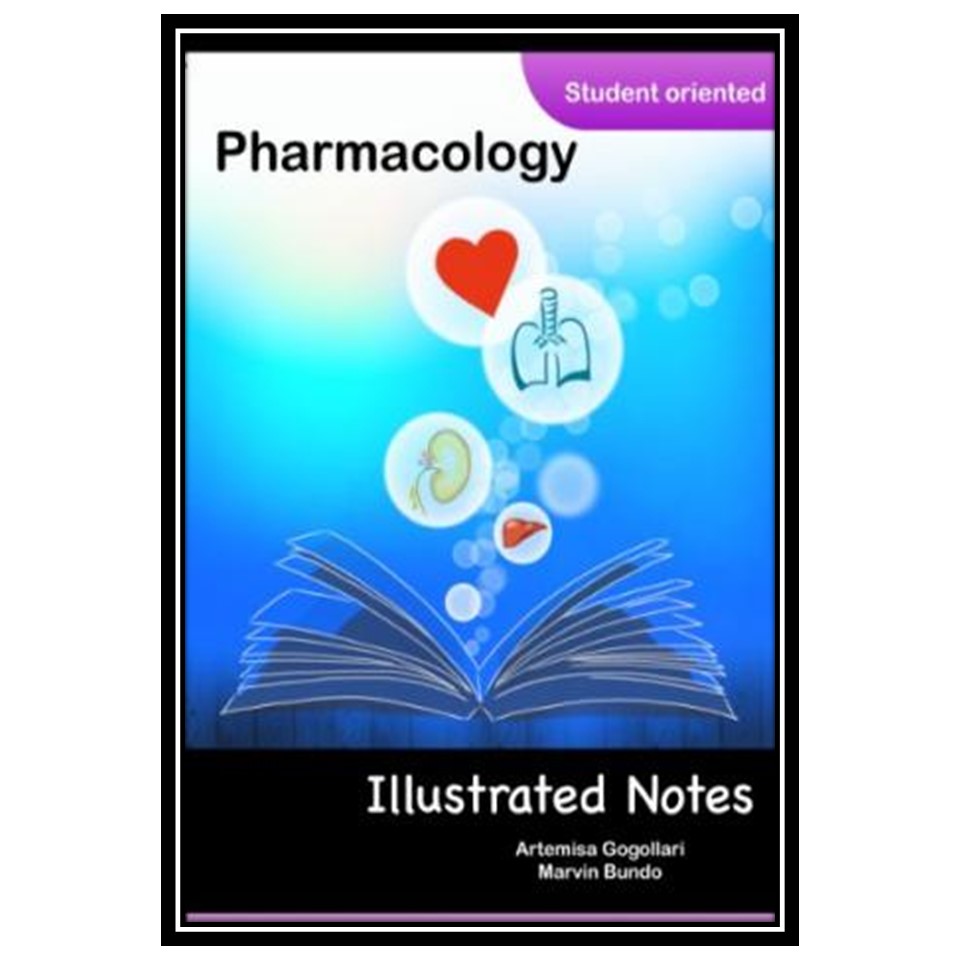 کتاب Pharmacology Illustrated Notes اثر Artemisa Gogollari MD Marvin Bundo MD انتشارات مؤلفین طلایی