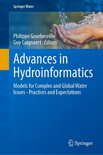 خرید و دانلود نسخه کامل کتاب Advances in Hydroinformatics: Models for Complex and Global Water Issues―Practices and Expectations