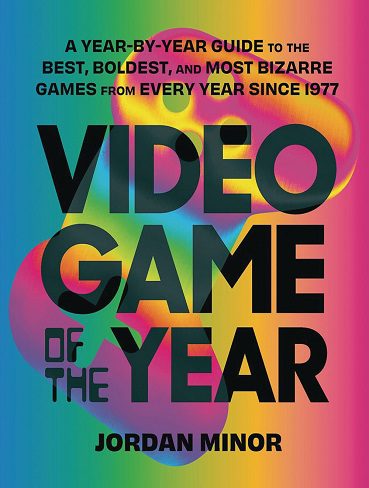 کتاب Video Game of the Year: A Year-by-Year Guide to the Best, Boldest, and Most Bizarre Games from Every Year Since 1977 (زبان اصلی)