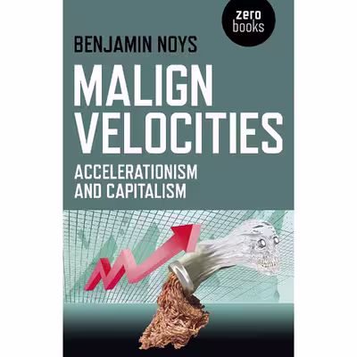 کتاب Malign Velocities اثر Benjamin Noys انتشارات Zero Books