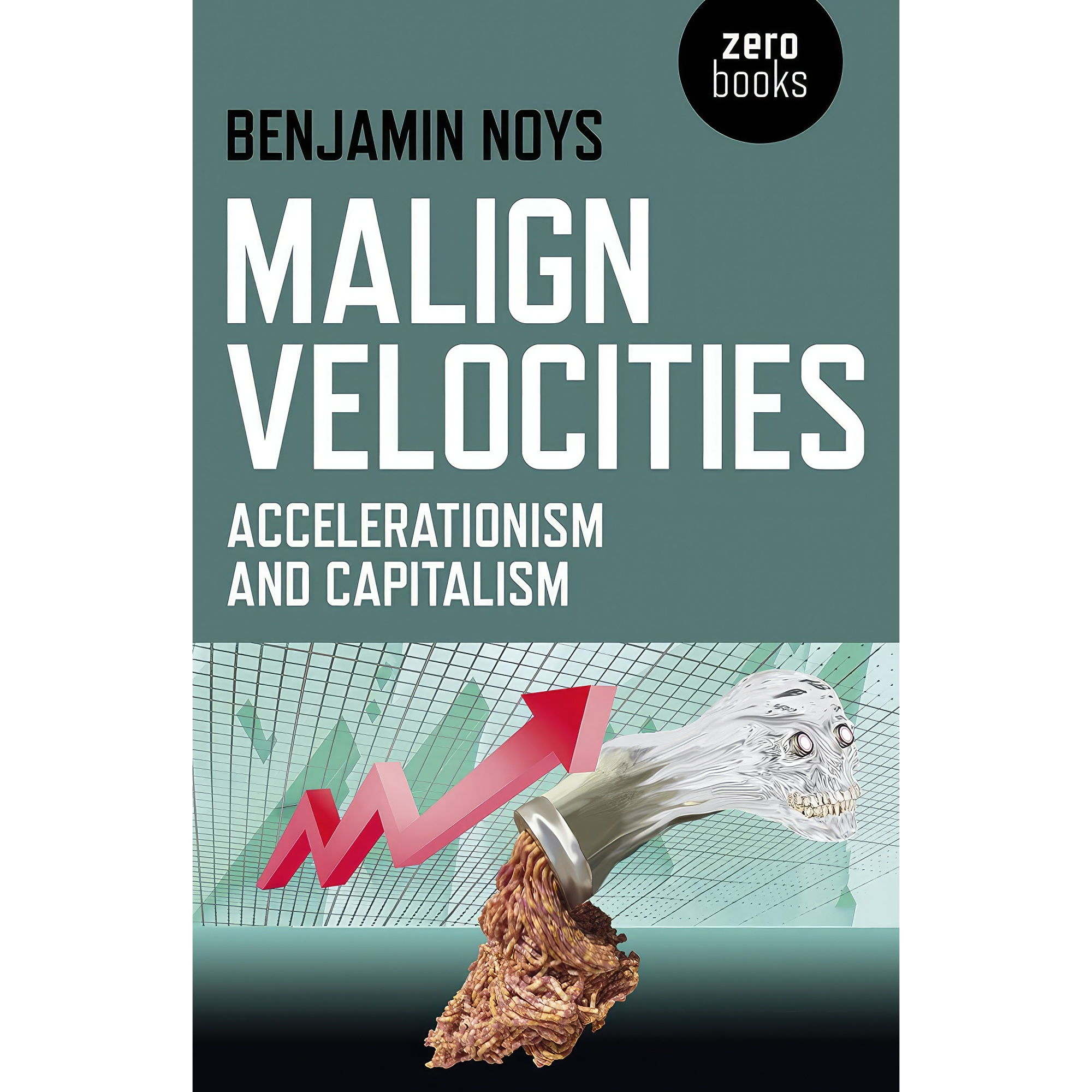 کتاب Malign Velocities اثر Benjamin Noys انتشارات Zero Books