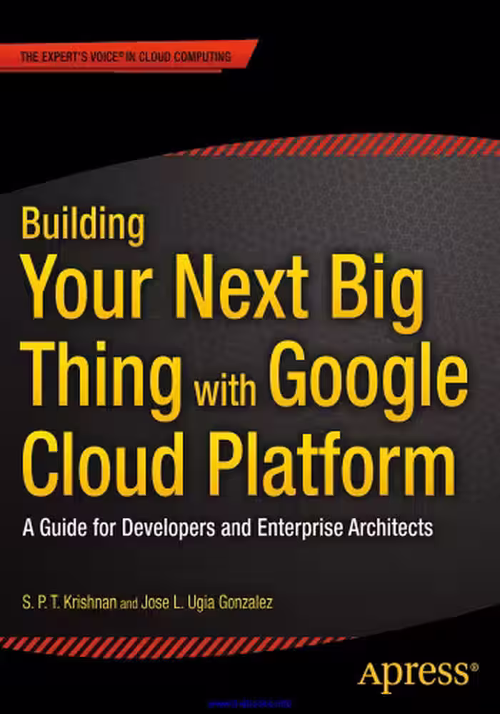 خرید و دانلود نسخه کامل کتاب Building Your Next Big Thing with Google Cloud Platform: A Guide for Developers and Enterprise Architects