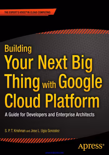 خرید و دانلود نسخه کامل کتاب Building Your Next Big Thing with Google Cloud Platform: A Guide for Developers and Enterprise Architects