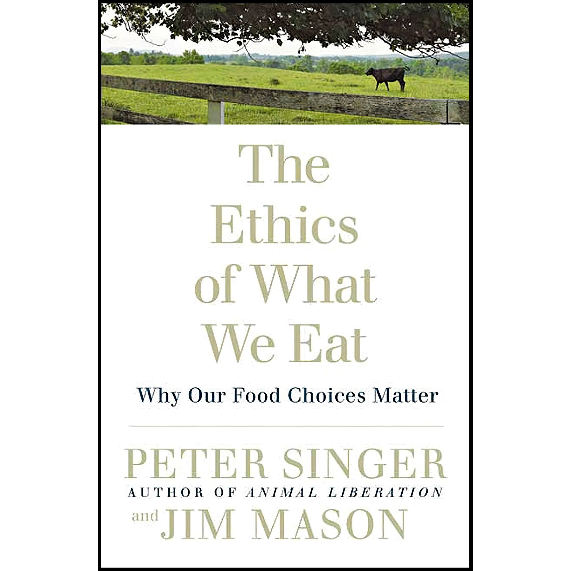 کتاب The Ethics of What We Eat اثر Peter Singer and Jim Mason انتشارات Rodale Books