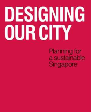 󾕇 دانلود کتاب Designing Our City - Planning For A Sustainable Singapore, 2012 - دانلود کتاب های دانشگاهی