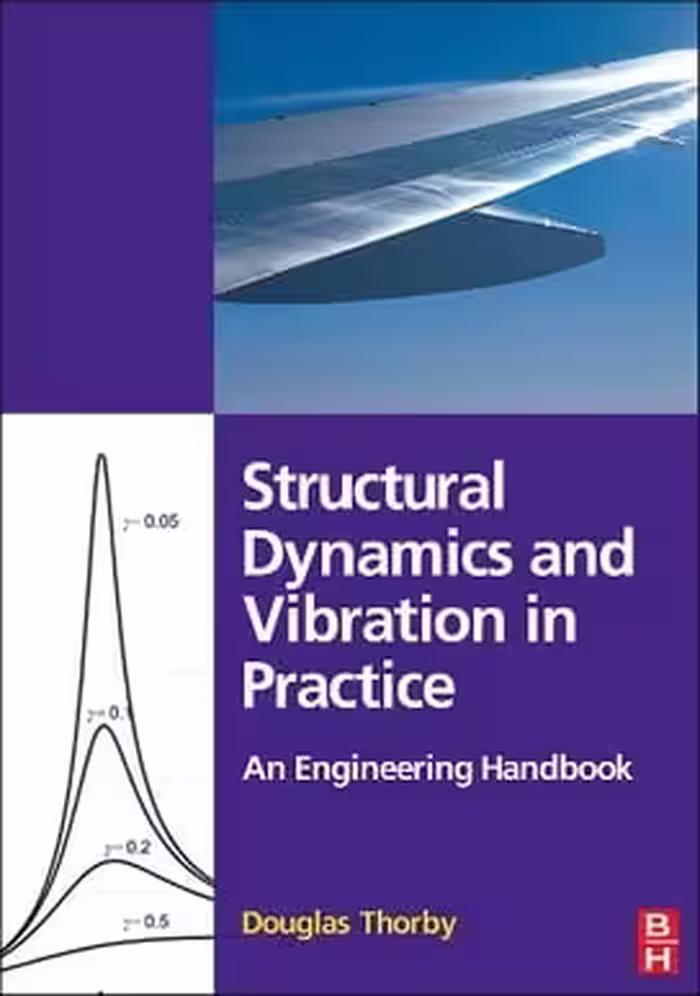 󾕇 D. Thorby, Structural Dynamics and Vibrationin Practice An Engineering Handbook, 2008 - دانلود کتاب های دانشگاهی