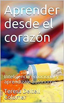 خرید و دانلود نسخه کامل کتاب Aprender desde el corazón: Inteligencia emocional y aprendizaje autónomo para educación primaria (Spanish Edition) -   pdf