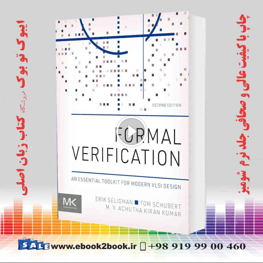 Formal Verification: An Essential Toolkit for Modern VLSI Design 2nd Edition