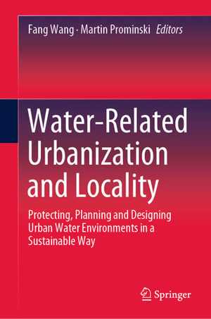 [EPUB] دانلود کتاب Water-Related Urbanization And Locality - Protecting, Planning And Designing Urban Water Environments In A Sustainable Way, 2020