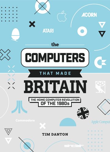 خرید و دانلود نسخه کامل کتاب The Computers That Made Britain: The Home Computer Revolution of the 1980s