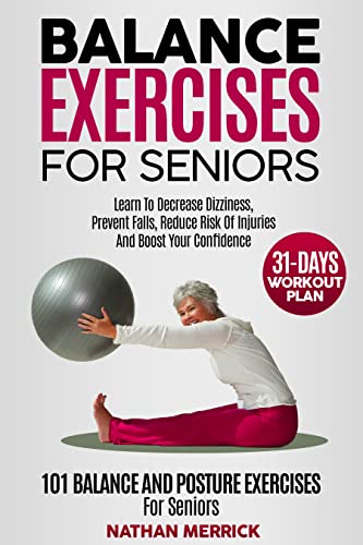 خرید و دانلود نسخه کامل کتاب Balance Exercises For Seniors: 101 Balance And Posture Exercises For Seniors. Learn To Decrease Dizziness, Prevent Falls -   PDF