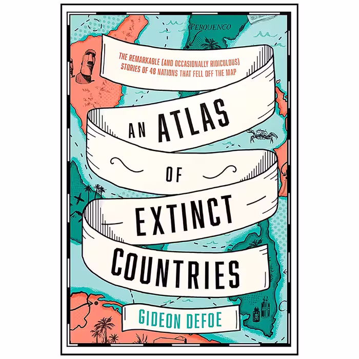 کتاب An Atlas of Extinct Countries اثر Gideon Defoe انتشارات Fourth Estate
