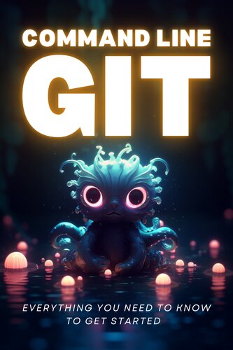 خرید و دانلود نسخه کامل کتاب Command Line Git : Everything you need to know to get started: Illustrated guide to Git with useful mental models and exercises