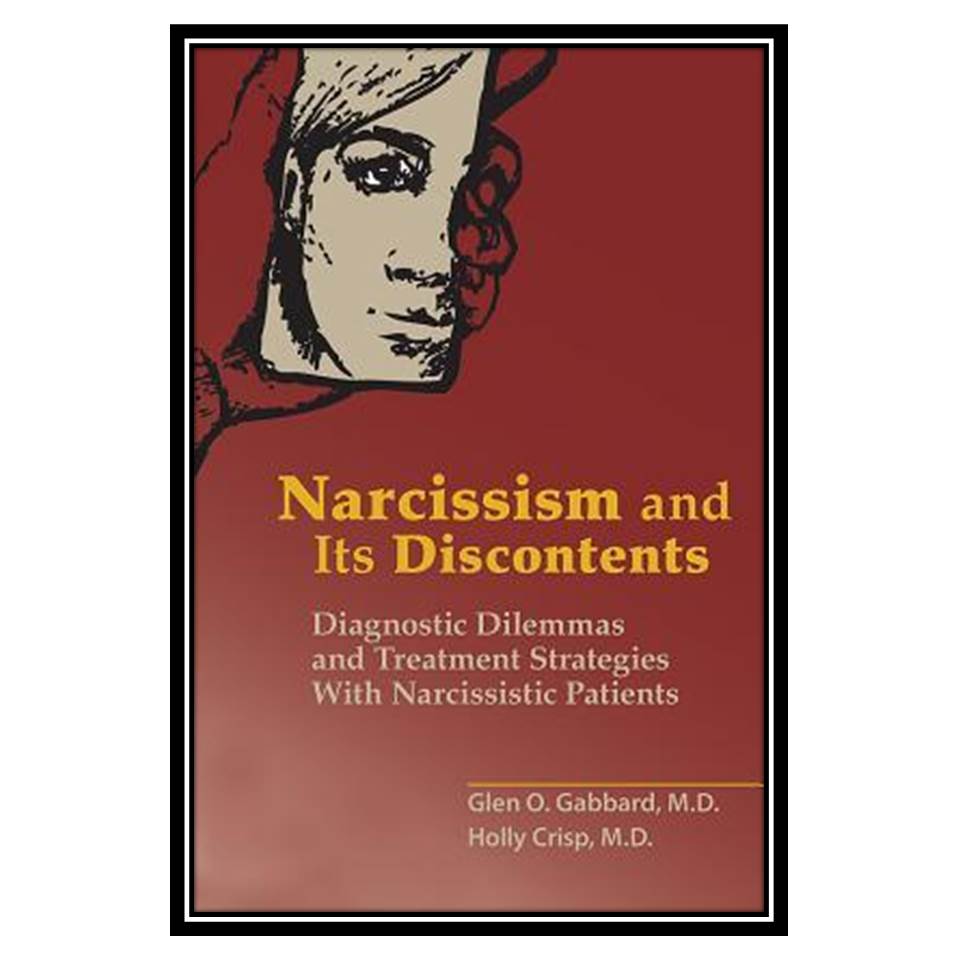 کتاب Narcissism and Its Discontents: Diagnostic Dilemmas and Treatment Strategies with Narcissistic Patients اثر Glen O. Gabbard انتشارات مؤلفین طلایی
