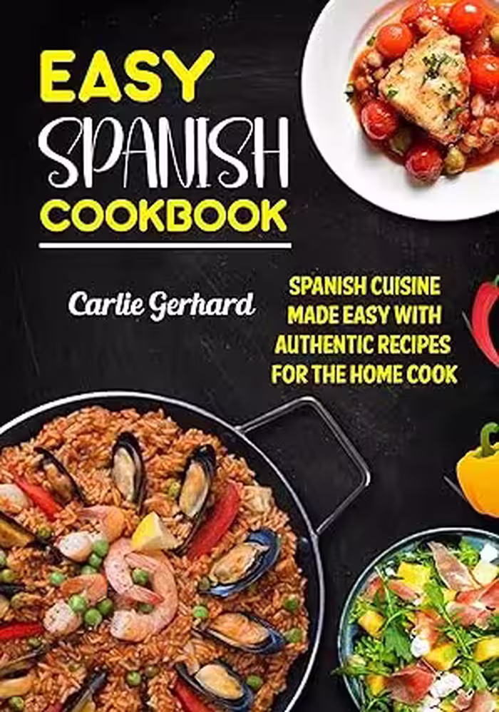 خرید و دانلود نسخه کامل کتاب Easy Spanish Cookbook: Spanish Cuisine Made Easy with Authentic Recipes for the Home Cook -   Pdf