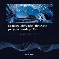 خرید و دانلود نسخه کامل کتاب Linux device driver programming C  : With practical examples, real-world challenges