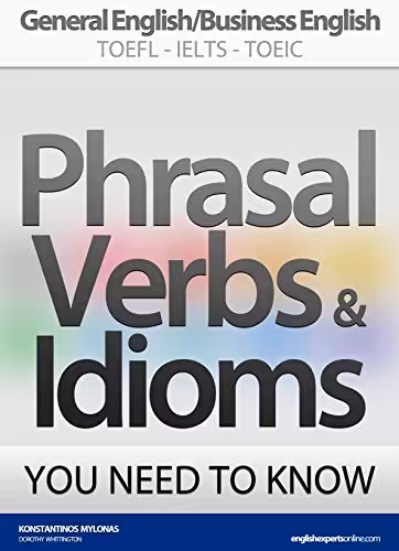 خرید و دانلود نسخه کامل کتاب PHRASAL VERBS &amp; IDIOMS YOU NEED TO KNOW: General English/Business English TOEFL-IELTS-TOEIC Kindle Edition -   PDF