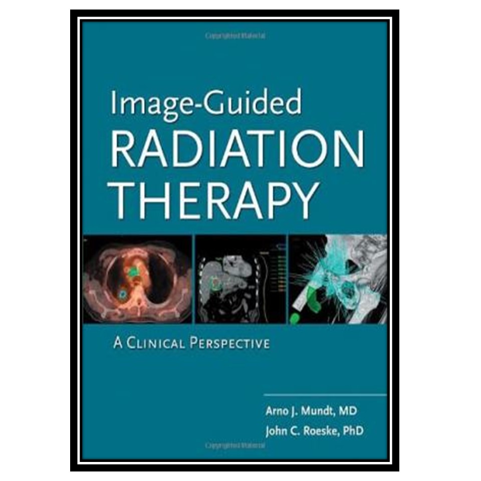 کتاب Image Guided Radiation Therapy اثر Arno J. Mundt, John C. Roeske انتشارات مؤلفین طلایی